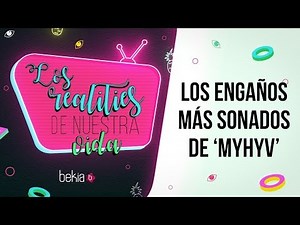 Los realities de nuestra vida | LOS ENGAÑOS MÁS SONADOS DE 'MYHYV'