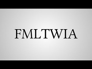 What Does "FMLTWIA" Stand For?