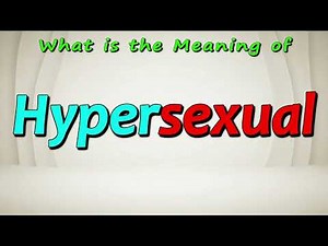 What is the Meaning of Hypersexual | What does Hypersexual mean
