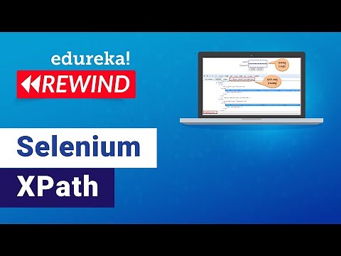 XPath in Selenium WebDriver | Selenium Tutorial | Selenium Training | Edureka | Selenium Rewind - 2