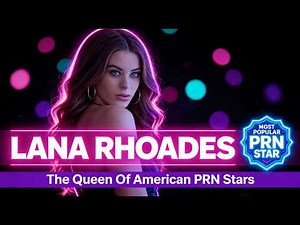 Lana Rhoades | Most Stunning American PRNSTAR (A\\/ Actress/Idol)