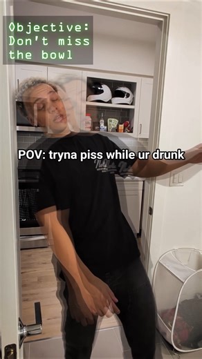 POV: tryna piss while ur drunk