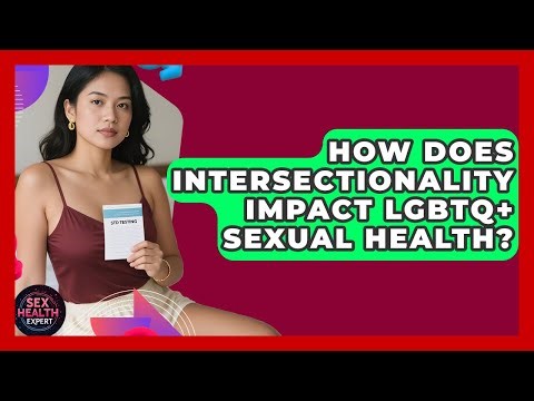 How Does Intersectionality Impact LGBTQ+ Sexual Health? - Sex Health Expert