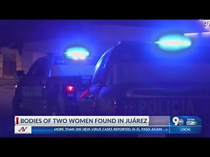 Bodies of two women found in Juarez