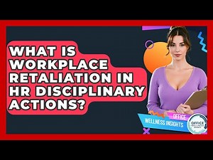 What Is Workplace Retaliation In HR Disciplinary Actions? - Office Wellness Insights