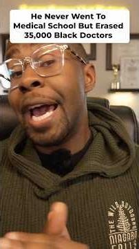 He Never Went To Medical School But Erased 35,000 Black Doctors
