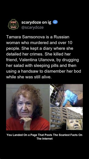 Scary Page 👻 on Instagram: "Tamara Samsonova, known as the “Granny Ripper,” was a Russian woman suspected of mrdering more than ten people. Police found her diary — calm, detailed entries describing how she drgged victims, sawed their bodies apart, and disposed of the pieces around St. Petersburg. One victim, her friend Valentina Ulanova, was killed after Tamara slipped sleeping pills into her salad. She then used a handsaw to dismember her — while she was still alive. Investigators said the di