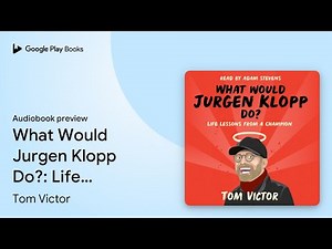 What Would Jurgen Klopp Do?: Life Lessons from… by Tom Victor · Audiobook preview