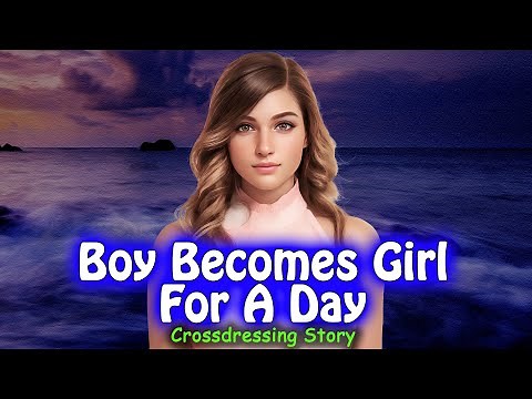 Boy Becomes Girl For A Day | Crossdressing Story
