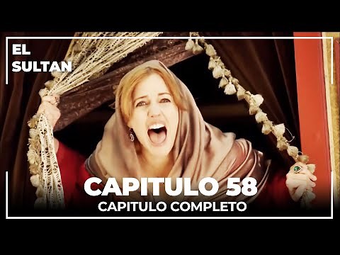 El Sultán | Capitulo 58 Completo