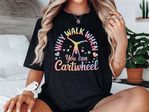 Why Walk When You Can Cartwheel Shirt, Cartwheel Shirt, Gymnastic Lover Shirt, Gymnastic Girl Shirt, Tumbling Shirt, Sport Girl Shirt - Etsy