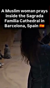 288K views · 3.5K reactions |  A Muslim woman prays inside the Sagrada Familia Cathedral in Barcelona, Spain. #sagradafamília #barcelona #España #Spain #culturewar | Visegrad24 | Facebook