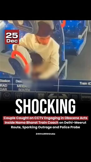 24HrsWithIndia ™ on Instagram: "A viral CCTV clip from inside a Namo Bharat Rapid Rail Transit System (RRTS) train on the Delhi–Meerut route sparked widespread outrage after it showed a young couple engaging in obscene behavior inside a premium coach. The footage, recorded by the train’s internal surveillance system earlier in December 2025, circulated widely on social media and raised serious concerns about public indecency on mass transit systems. Following the video’s spread, Ghaziabad police