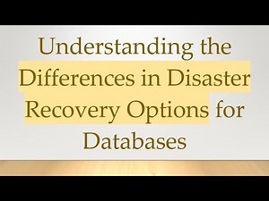 Understanding the Differences in Disaster Recovery Options for Databases