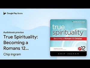 True Spirituality: Becoming a Romans 12… by Chip Ingram · Audiobook preview