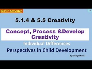 5.1.4 & 5.5 Creativity////Definition//Characteristics//Process///Develop Creativity in Children