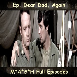 Ep. Dear Dad, Again - MASH Full Episodes