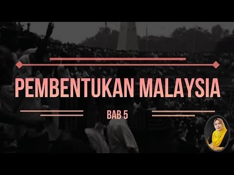 BAB 5: PEMBENTUKAN MALAYSIA (VIDEO PENUH)