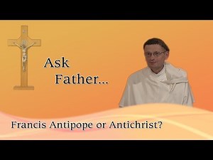 44 - Francis Antipope or Antichrist?