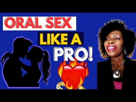 HOW TO PERFORM ORAL SEX LLKE A PRO | A DETAILED BEGINNER;S GUIDE