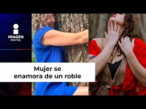 Mujer se define como ‘ecosexual’ tras enamorarse de un roble