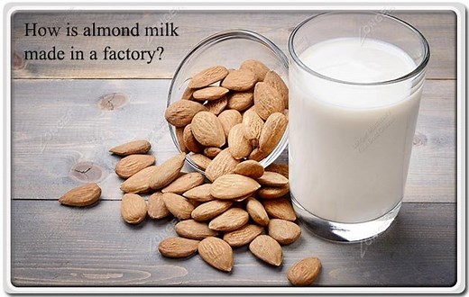 How is almond milk made in a factory?