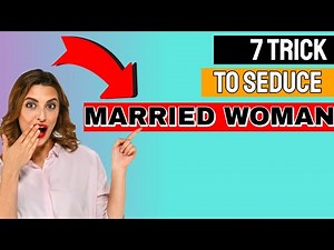 How to Seduce a Married Woman - 7 Secret Tricks