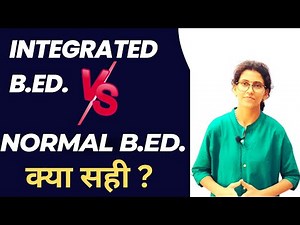 Integrated B.Ed. or Normal B.ed. मे क्या difference और क्या सही ?