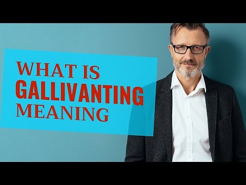 Gallivanting | Definition of gallivanting 📖 📖