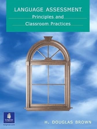 Amazon.com: Language Assessment - Principles and Classroom Practice: 9780130988348: Brown, H. Douglas: 圖書