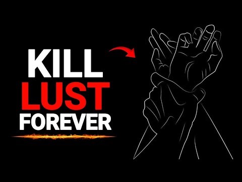4 Steps To Kill Lust Forever (This Actually Works)