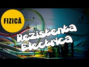 FIZICA Cls.8 - EP.7 - Fenomene Electromagnetice Part.2 - Rezistenta Electrica