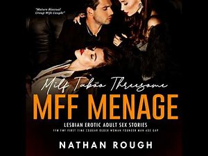 Milf Taboo Threesome MFF Menage Lesbian Erotic Adult Sex Stories: FFM FMF First Time Cougar Older