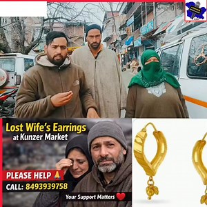 > Please Share 🙏 Bilal Ahmad from Kutibugh, Kunzer, a poor family, lost his wife earrings yesterday at Main Kunzer Market. This was her only valuable belonging. The couple humbly requests the public: If anyone finds them, please return or call 📞 8493939758. Your kindness can ease their pain. ❤️ | Kashmir news Host