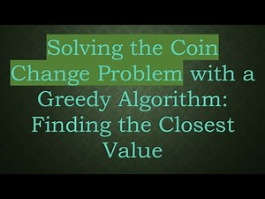 Solving the Coin Change Problem with a Greedy Algorithm: Finding the Closest Value