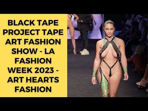 Black Tape Project Tape Art Fashion Show - LA Fashion Week 2023 - Art Hearts Fashion Black Tape Chic