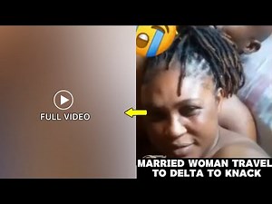 Watch FULL Noodle video of a Married Woman who travel to Delta State to Knackered Big Gbola