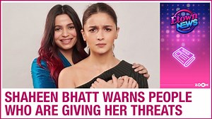 Alia Bhatt's sister Shaheen Bhatt warns people who are giving her death and rape threats