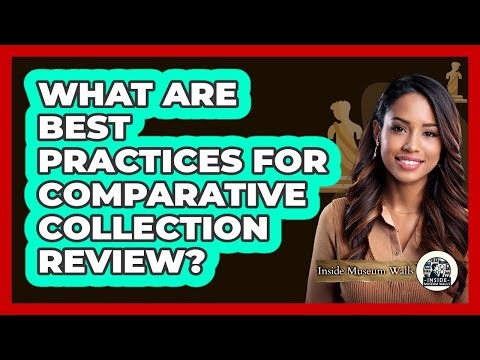 What Are Best Practices for Comparative Collection Review?