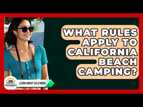 What Rules Apply To California Beach Camping? - Learn About California