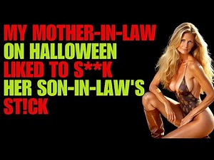 MOTHER IN LAW, WANTED TO DO IT WITH HER SON-IN-LAW ON HALLOWEEN NIGHT.