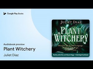 Plant Witchery: Discover the Sacred Language,… by Juliet Diaz · Audiobook preview