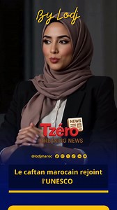  Le Caftan marocain inscrit au patrimoine mondial de l'UNESCO  Le...