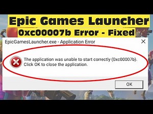 How To Fix Epic Games Launcher 0xc00007b Error - The Application Was Unable To Start Correctly