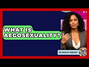 What Is Aegosexuality? - The Sociology Workshop