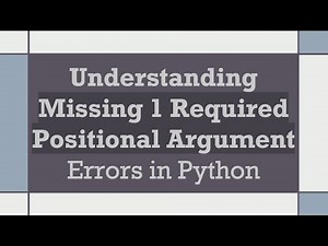 Understanding Missing 1 Required Positional Argument Errors in Python