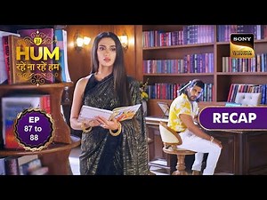 Hum Rahein Na Rahein Hum | Ep 87 & 88 | RECAP | हम रहें न रहें हम