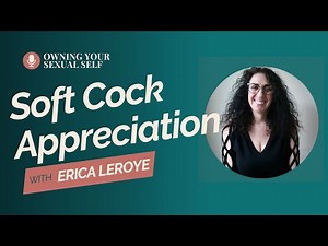 213. Soft Cock Appreciation with Erica Leroye