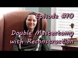 Ep. #10 Double Mastectomy with Reconstruction