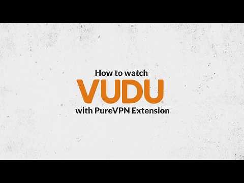 How to Access VUDU Abroad with PureVPN